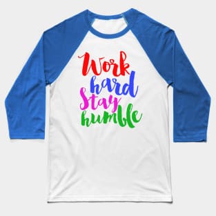 work hart stay humble Baseball T-Shirt